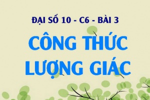 Công thức lượng giác: Công thức cộng, Công thức nhân và Công thức Tổng và Tích - Đại số 10 chương 6 bài 3